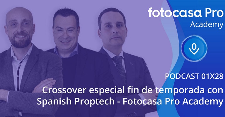 El podcast de Fotocasa Pro Academy: Crossover final de temporada con Spanish Proptech